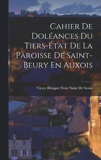 bokomslag Cahier De Dolances Du Tiers-tat De La Paroisse De Saint-Beury En Auxois
