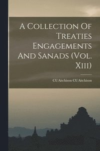 bokomslag A Collection Of Treaties Engagements And Sanads (Vol. Xiii)