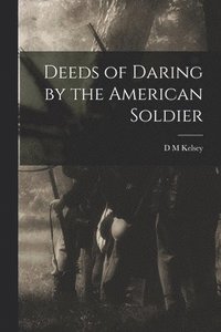 bokomslag Deeds of Daring by the American Soldier