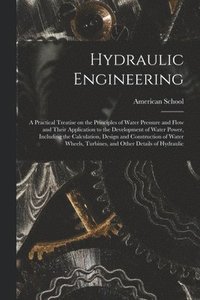 bokomslag Hydraulic Engineering; a Practical Treatise on the Principles of Water Pressure and Flow and Their Application to the Development of Water Power, Including the Calculation, Design and Construction ...