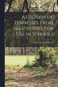 bokomslag A History of Tennessee From 1663 to 1900, for use in Schools