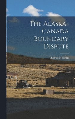 bokomslag The Alaska-Canada Boundary Dispute