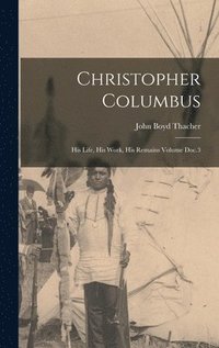bokomslag Christopher Columbus: His Life, His Work, His Remains Volume Doc.3
