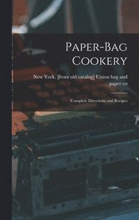 bokomslag Paper-bag Cookery; Complete Directions and Recipes