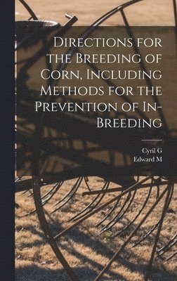 Directions for the Breeding of Corn, Including Methods for the Prevention of In-breeding 1