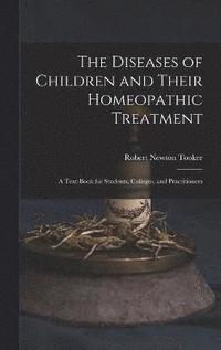 bokomslag The Diseases of Children and Their Homeopathic Treatment