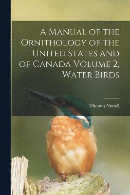 bokomslag Manual of the Ornithology of the United States and of Canada Volume 2, Water Birds