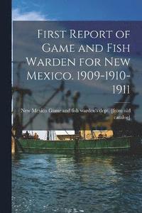 bokomslag First Report of Game and Fish Warden for New Mexico. 1909-1910-1911