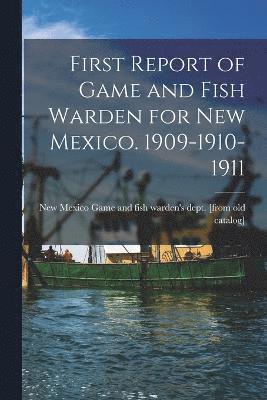 bokomslag First Report of Game and Fish Warden for New Mexico. 1909-1910-1911