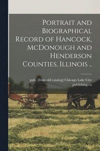 bokomslag Portrait and Biographical Record of Hancock, McDonough and Henderson Counties, Illinois ..