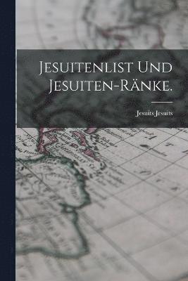 Jesuitenlist und Jesuiten-Rnke. 1