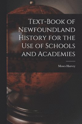 Text-Book of Newfoundland History for the Use of Schools and Academies