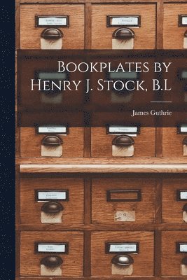 James Guthrie - Bookplates by Henry J. Stock, B.L, Häftad
