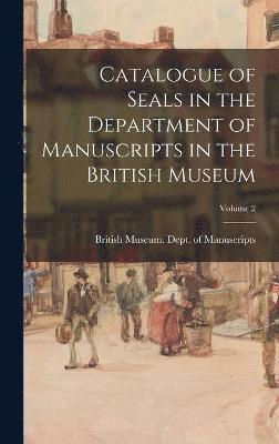 bokomslag Catalogue of Seals in the Department of Manuscripts in the British Museum; Volume 2