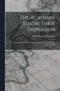 bokomslag The Acadians Before Their Dispersion