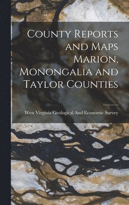 bokomslag County Reports and Maps Marion, Monongalia and Taylor Counties