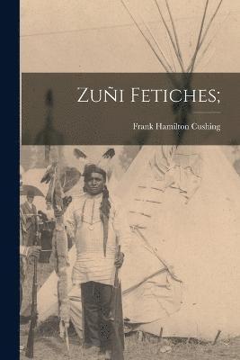 Frank Hamilton Cushing - Zuñi Fetiches;, Häftad