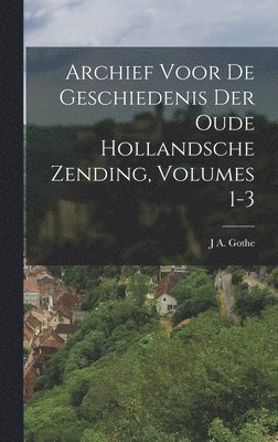 bokomslag Archief Voor De Geschiedenis Der Oude Hollandsche Zending, Volumes 1-3