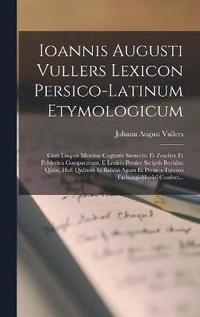 bokomslag Ioannis Augusti Vullers Lexicon Persico-Latinum Etymologicum