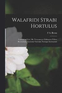 bokomslag Walafridi Strabi Hortulus; carmen ad cod. ms. veterumque editionum fidem recensitum, lectionis varietate notisque instructum