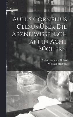 Aulus Cornelius Celsus ber Die Arzneiwissenschaft in Acht Bchern 1