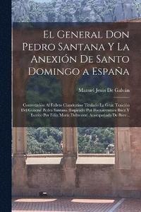 bokomslag El General Don Pedro Santana Y La Anexin De Santo Domingo a Espaa