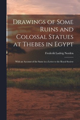 Drawings of Some Ruins and Colossal Statues at Thebes in Egypt