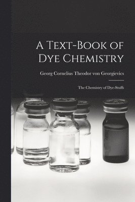 A Text-book of dye Chemistry; the Chemistry of Dye-stuffs 1