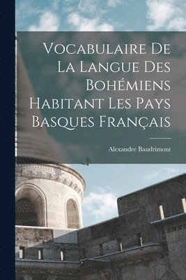 Vocabulaire De La Langue Des Bohémiens Habitant Les Pays Basques Français