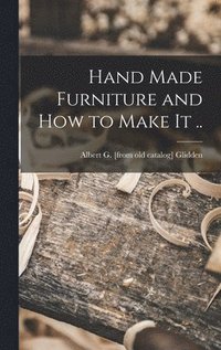 bokomslag Hand Made Furniture and how to Make it ..