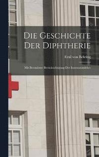 bokomslag Die Geschichte der Diphtherie; mit besonderer Bercksichtigung der Immunittslehre