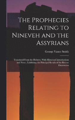 bokomslag The Prophecies Relating to Nineveh and the Assyrians