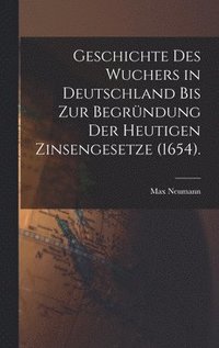 bokomslag Geschichte des Wuchers in Deutschland bis zur Begrndung der heutigen Zinsengesetze (1654).