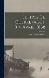 bokomslag Lettres de guerre (Aot 1914-Avril 1916);