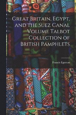 Great Britain, Egypt, and the Suez Canal Volume Talbot Collection of British Pamphlets