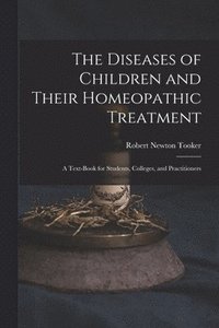 bokomslag The Diseases of Children and Their Homeopathic Treatment