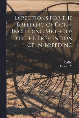 Directions for the Breeding of Corn, Including Methods for the Prevention of In-breeding 1