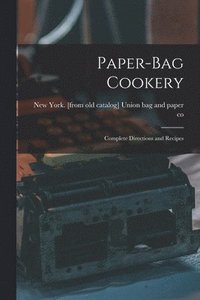 bokomslag Paper-bag Cookery; Complete Directions and Recipes