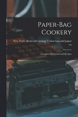 Paper-bag Cookery; Complete Directions and Recipes 1