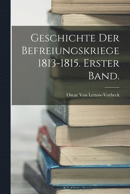 bokomslag Geschichte der Befreiungskriege 1813-1815. Erster Band.