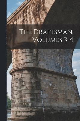 The Draftsman, Volumes 3-4 1