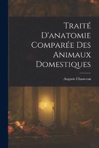 bokomslag Trait D'anatomie Compare Des Animaux Domestiques