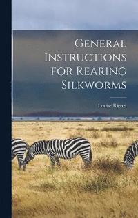 bokomslag General Instructions for Rearing Silkworms