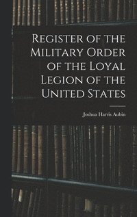 bokomslag Register of the Military Order of the Loyal Legion of the United States