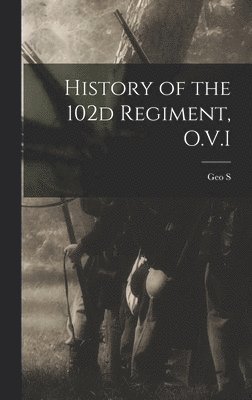 History of the 102d Regiment, O.V.I 1