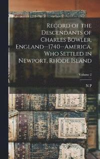 bokomslag Record of the Descendants of Charles Bowler, England--1740--America, who Settled in Newport, Rhode Island; Volume 2