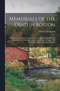 bokomslag Memorials of the Dead in Boston; Containing an Exact Transcript From Inscriptions, Epitaphs and Records on the Monuments and Tombstones in Copp's Hill Burying Ground, in the City of Boston