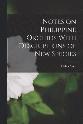bokomslag Notes on Philippine Orchids With Descriptions of new Species