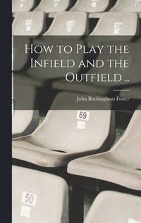 bokomslag How to Play the Infield and the Outfield ..