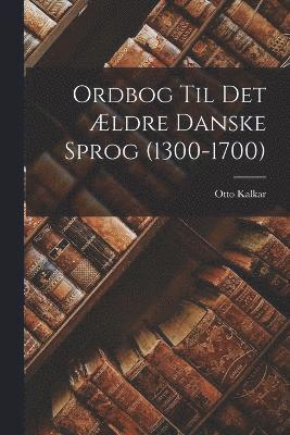 bokomslag Ordbog Til Det ldre Danske Sprog (1300-1700)